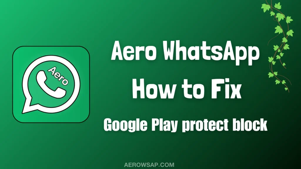 Aero WhatsApp Fix Google play protect block